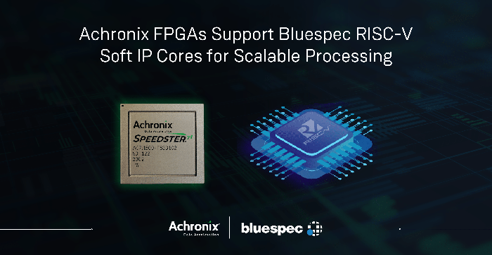 Bluespec’s Linux-capable RISC-V Soft Processors for Achronix FPGAs